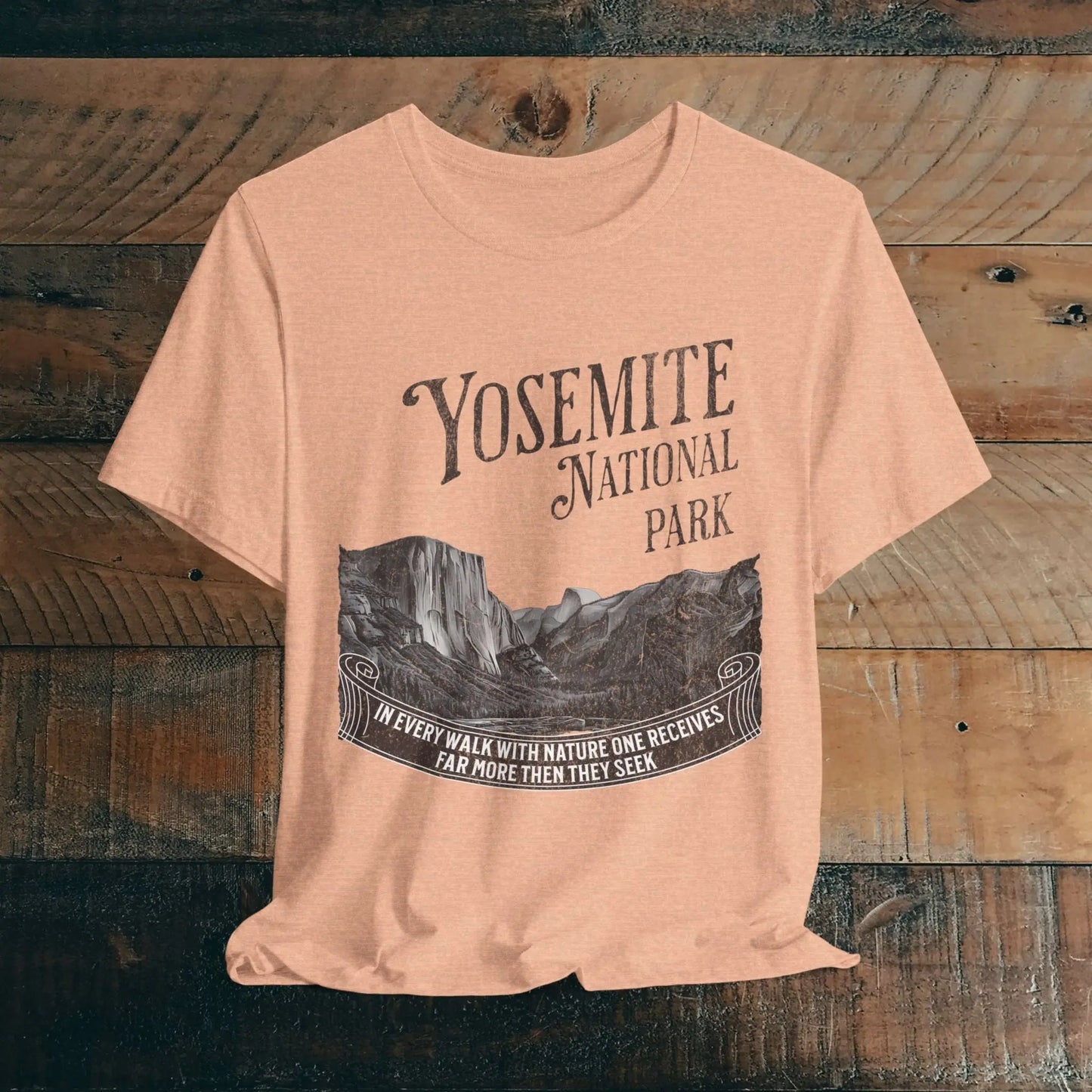 Yosemite National Park Unisex Fit T-Shirt Receive More From Nature Muir - Park Service Apparel