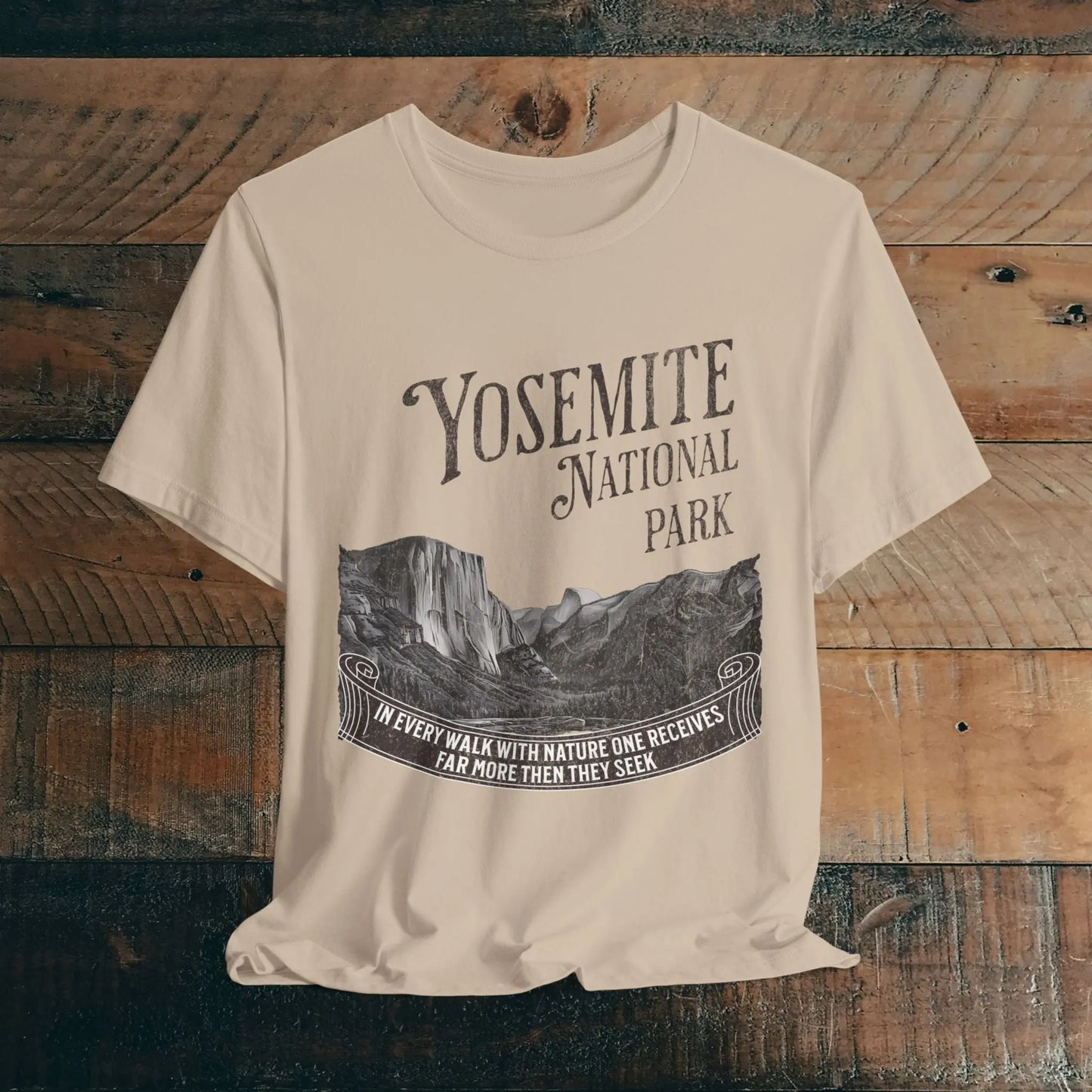 Yosemite National Park Unisex Fit T-Shirt Receive More From Nature Muir - Park Service Apparel