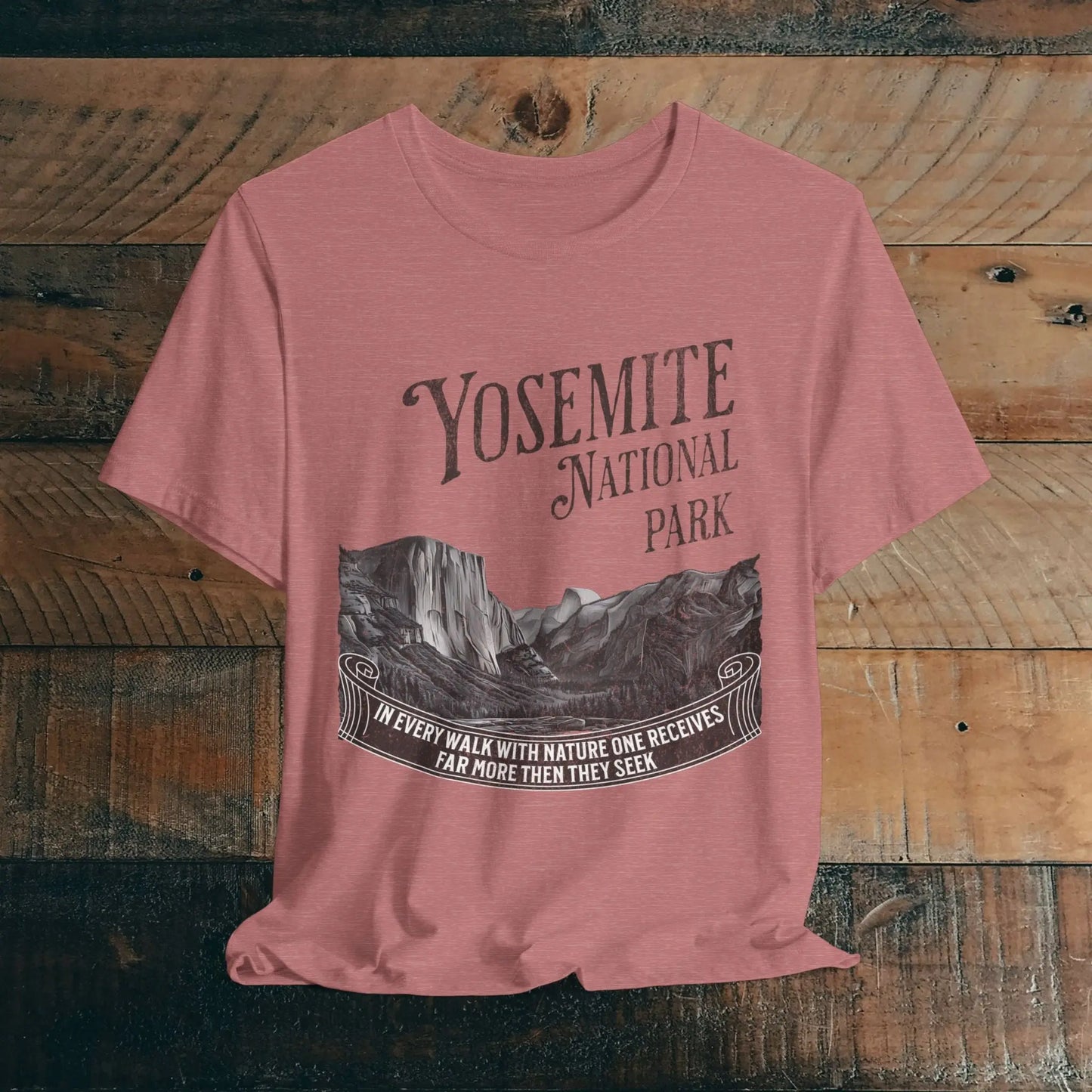 Yosemite National Park Unisex Fit T-Shirt Receive More From Nature Muir - Park Service Apparel