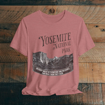 Yosemite National Park Unisex Fit T-Shirt Receive More From Nature Muir - Park Service Apparel